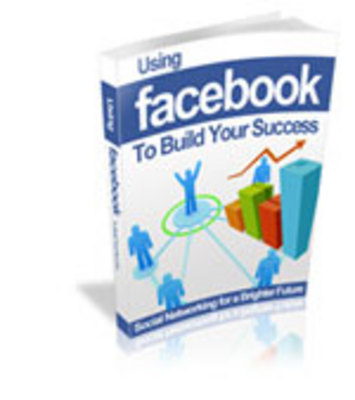 Product picture Using Facebook to Build Your Success 